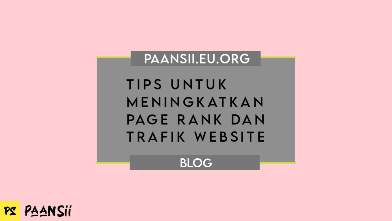 Tips Untuk Meningkatkan Page Rank dan Trafik Website Tips Untuk Meningkatkan Page Rank dan Trafik Website