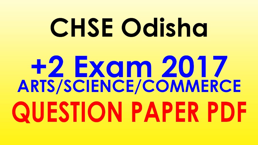 Question Bank: CHSE +2 2nd Year Exam 2017 (Arts/Sc/Com) All Question Paper PDF, CHSE Odisha +2 Final (2nd) Year Exam 2017 (Arts/Sc/Com) Question PDFs