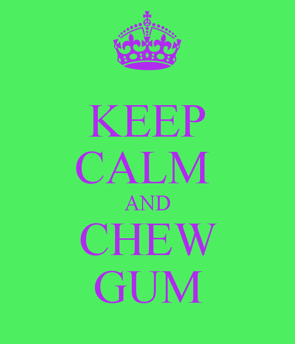 Ascending Butterfly Just Keep Calm and Chew Gum Did you kiss a