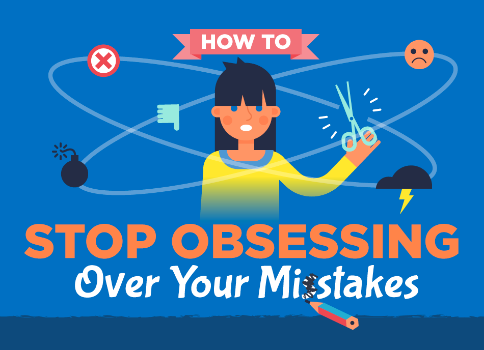 How to Stop Obsessing Over Your Mistakes