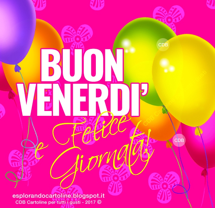 Esplorando Cartoline CDB: Cartolina 🎈🎈 BUON VENERDI' e Felice Giornata