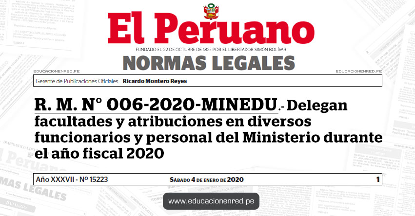 R. M. N° 006-2020-MINEDU.- Delegan facultades y atribuciones en diversos funcionarios y personal del Ministerio durante el año fiscal 2020 R. M. N° 006-2020-MINEDU.- Delegan facultades y atribuciones en diversos funcionarios y personal del Ministerio durante el año fiscal 2020