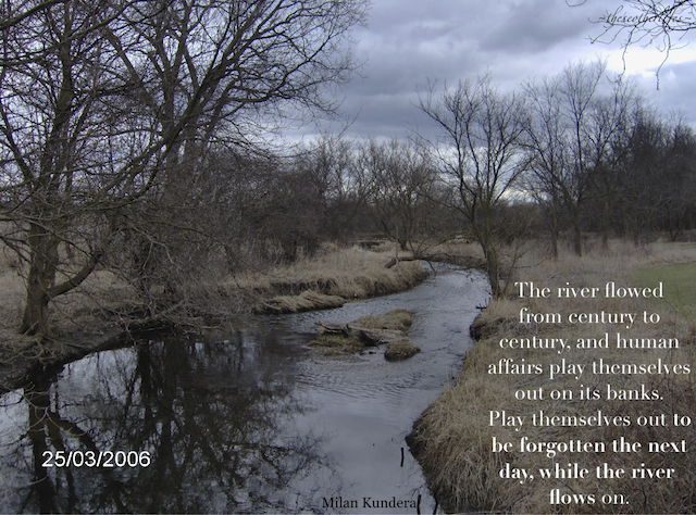 The River flowed from century to century… Milan Kundera