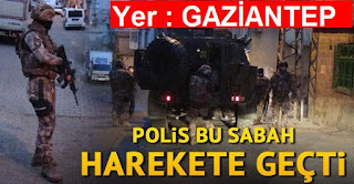 Gaziantepte 36 adrese eş zamanlı baskın! Gözaltılar var