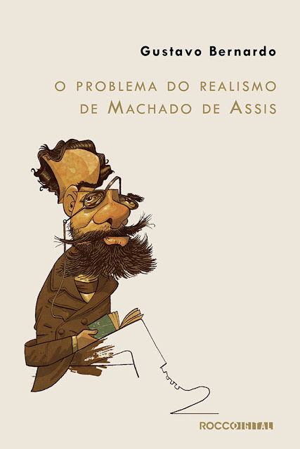 O problema do realismo de Machado de Assis - Gustavo Bernardo