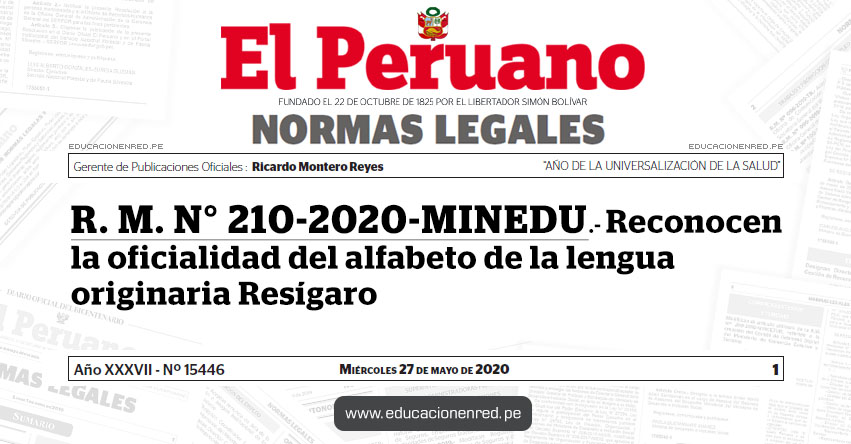 R. M. N° 210-2020-MINEDU.- Reconocen la oficialidad del alfabeto de la lengua originaria Resígaro R. M. N° 210-2020-MINEDU.- Reconocen la oficialidad del alfabeto de la lengua originaria Resígaro