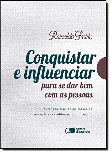 Conquistar e Influenciar Para Se Dar Bem Com As Pessoas - Reinaldo Polito.jpg