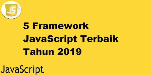 5 Framework JavaScript Terbaik 2019 5 Framework JavaScript Terbaik 2019