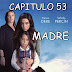 MADRE - CAPITULO 53