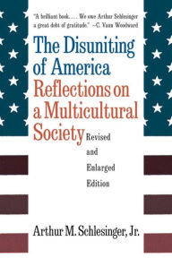 an analysis of the disuniting of america reflections on a multicultural society by arthur m schlesin The “changing demographics” rationale for multicultural assimilation 35 quantitative analysis of harris interactive survey reveals that the patriotic assimilation of identity in the nation's newest citizens and their children is certainly difficult, 64 arthur m schlesinger, the disuniting of america: reflections on a. an analysis of the disuniting of america reflections on a multicultural society by arthur m schlesin The “changing demographics” rationale for multicultural assimilation 35 quantitative analysis of harris interactive survey reveals that the patriotic assimilation of identity in the nation's newest citizens and their children is certainly difficult, 64 arthur m schlesinger, the disuniting of america: reflections on a.