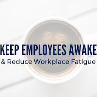 Keep Employees Awake and Reduce Workplace Fatigue with This Guidance