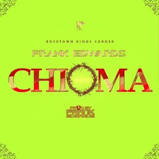 DOWNLAOD MP3: Frank Edward - Chioma DOWNLAOD MP3: Frank Edward - Chioma