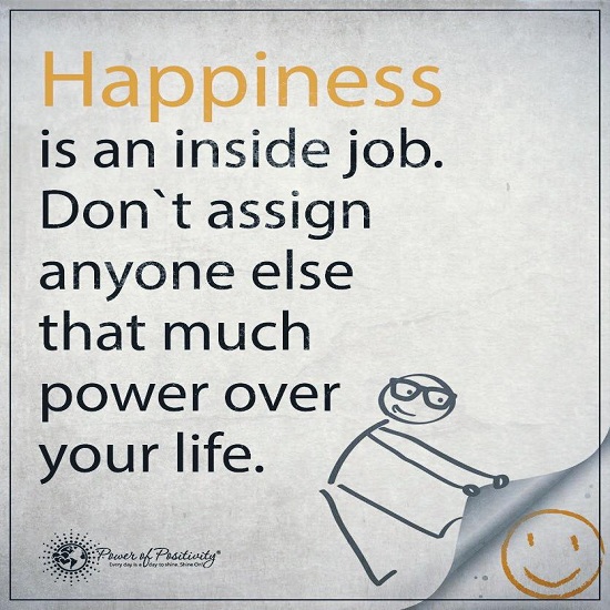 Happiness is an Inside Job. Don't assign anyone else - Happiness Quote