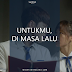 UNTUKMU, DI MASA LALU