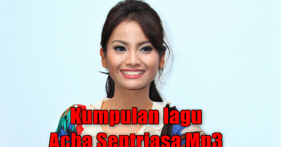 Kumpulan Lagu Acha Septriasa Mp3 Full Album Rar Terlengkap