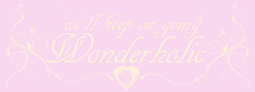 We'll keep on going WONDERHOLIC!!