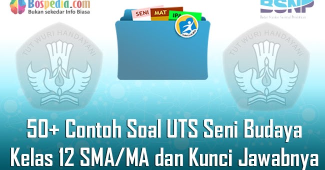 Lengkap 50 Contoh Soal Uts Seni Budaya Kelas 12 Sma Ma Dan Kunci Jawabnya Terbaru Bospedia