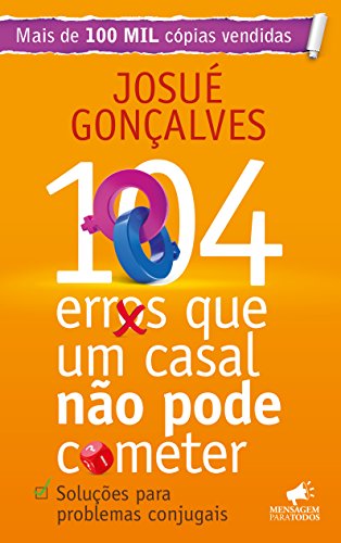 104 Erros que um Casal Não Pode Cometer - Josué Gonçalves