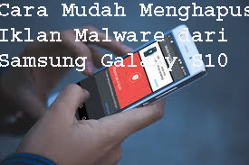 Cara Mudah Menghapus Iklan Malware dari Samsung Galaxy S10