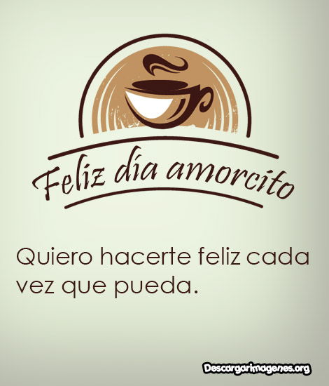 Desear buenos días a mi amorcito.