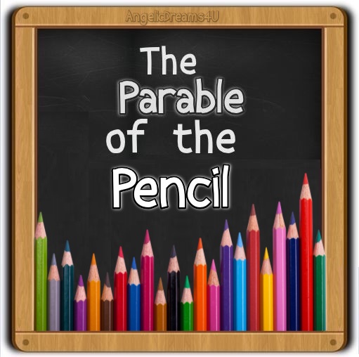 Parable Of The Pencil Angelicdreams4u