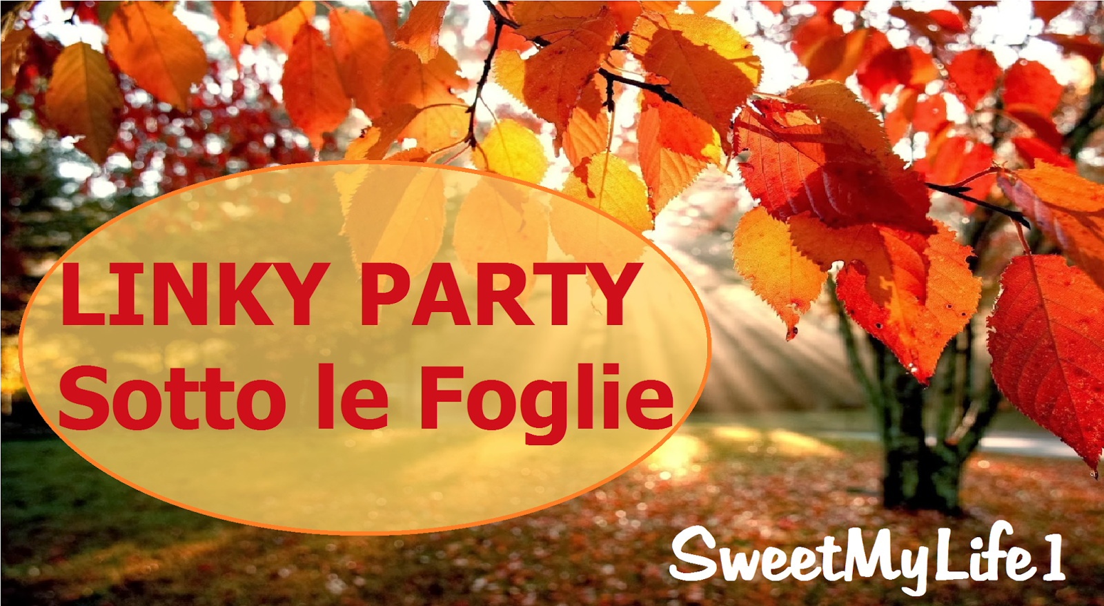 http://sweetmylife1.blogspot.it/2014/10/linky-party-sotto-le-foglie-aperto-tutti.html