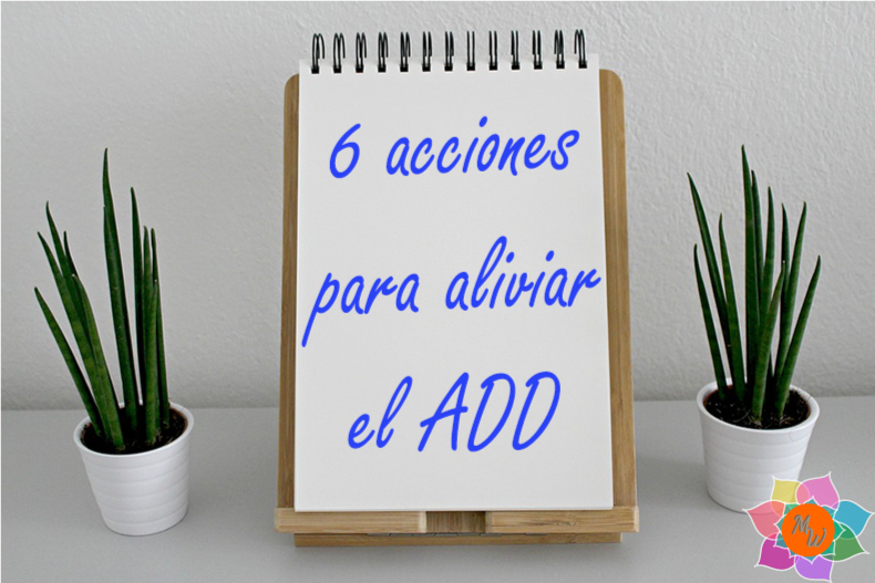 6 acciones para aliviar el add 6 acciones para aliviar el add