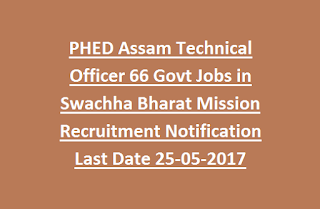 PHED Assam Technical Officer 66 Govt Jobs in Swachha Bharat Mission Recruitment Notification Last Date 25-05-2017