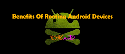 Benefits Of Rooting Android Devices