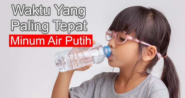 Waktu Yang Paling Tepat Minum Air Putih Waktu Yang Paling Tepat Minum Air Putih