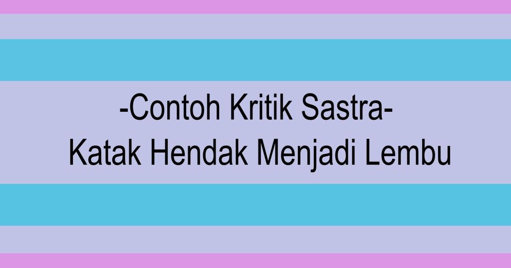 Contoh Kritik Sastra Katak Hendak Menjadi Lembu Media Pembelajaran