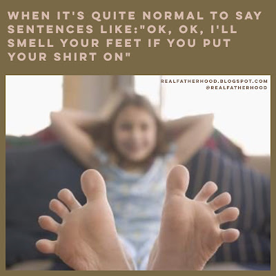 When it's quite normal to say sentences like: "OK, OK, I'll smell your feet if you put your shirt on"