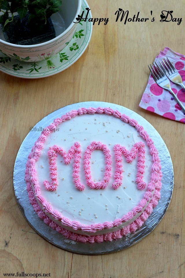 Mother's Day Cake ~ Full Scoops - A food blog with easy,simple & tasty ...