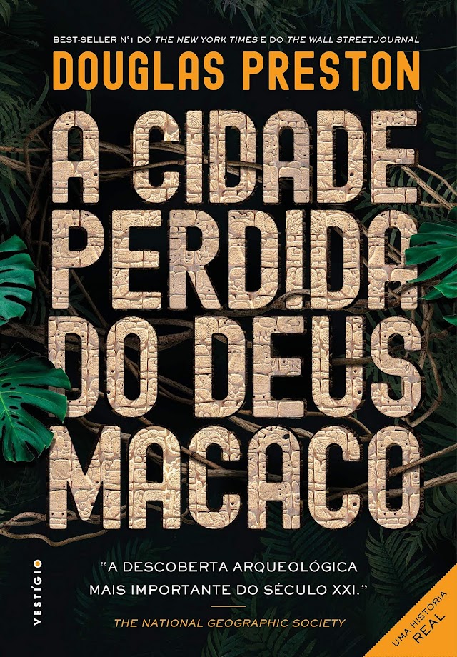 A Cidade Perdida do Deus Macaco | Civilizações perdidas e maldições ancestrais no novo livro de não-ficção de Douglas Preston