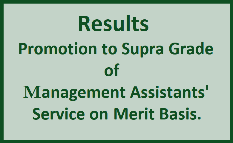 Results : Promotion to Supra Grade of management Assistants' Service on Merit Basis.