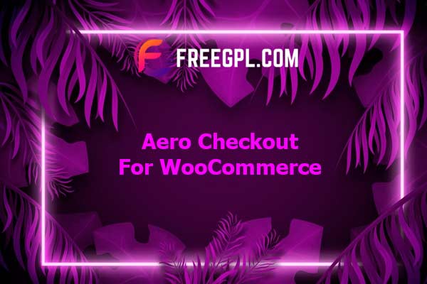 Aero Checkout for WooCommerce Nulled Download Free