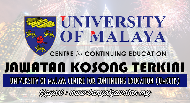 Jawatan Kosong Terkini 2017 di University of Malaya Centre for Continuing Education (UMCCed)