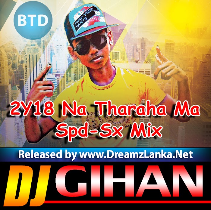 2Y18 Na Tharaha Ma (Aruna Panvilage) Spd-Sx Mix DJ GIHAN