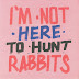 Artisti Vari – I’m Not Here To Hunt Rabbits (Piranha/The Vital Record, 2018)