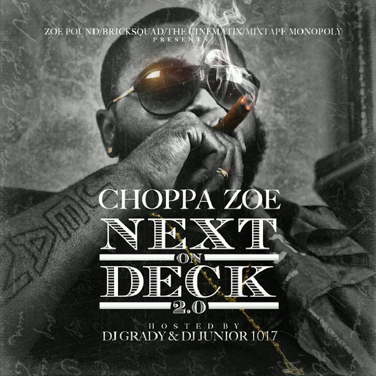 Choppa Zoe - Next On Deck 2.0 (The Mixtape) Hosted by DJ Grady & DJ Junior1017