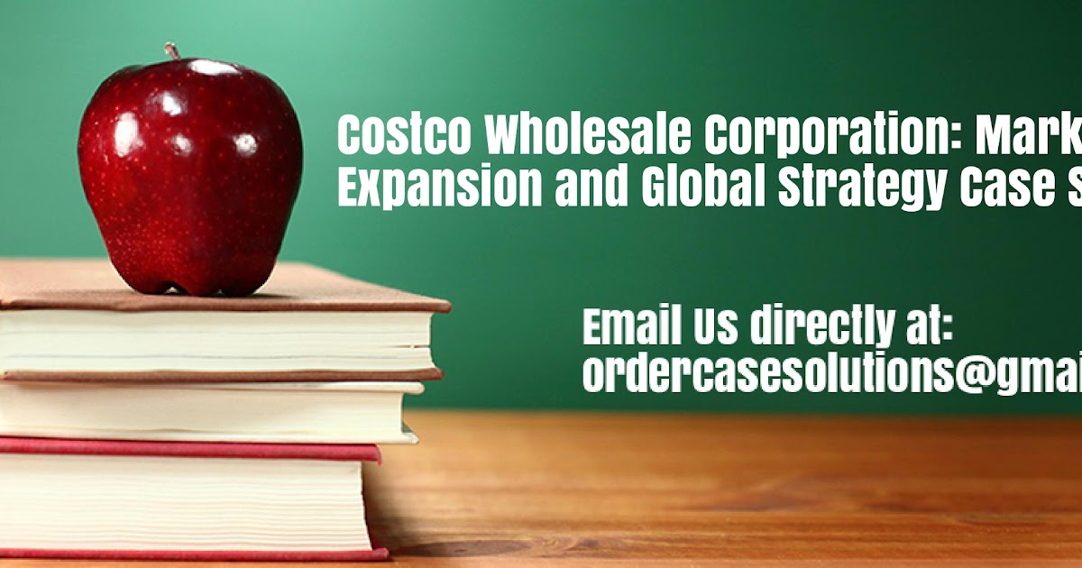 Costco Wholesale Corporation Market Expansion and Global Strategy Case