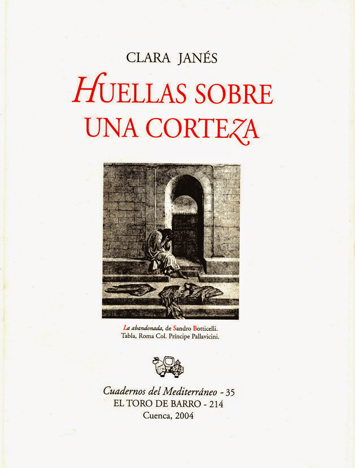 Clara Janés, "Huellas sobre una corteza". Col «Cuadernos del Mediterráneo»,. Carlos Morales Ed. Ed. El Toro de Barro, Tarancón de Cuenca 2004.