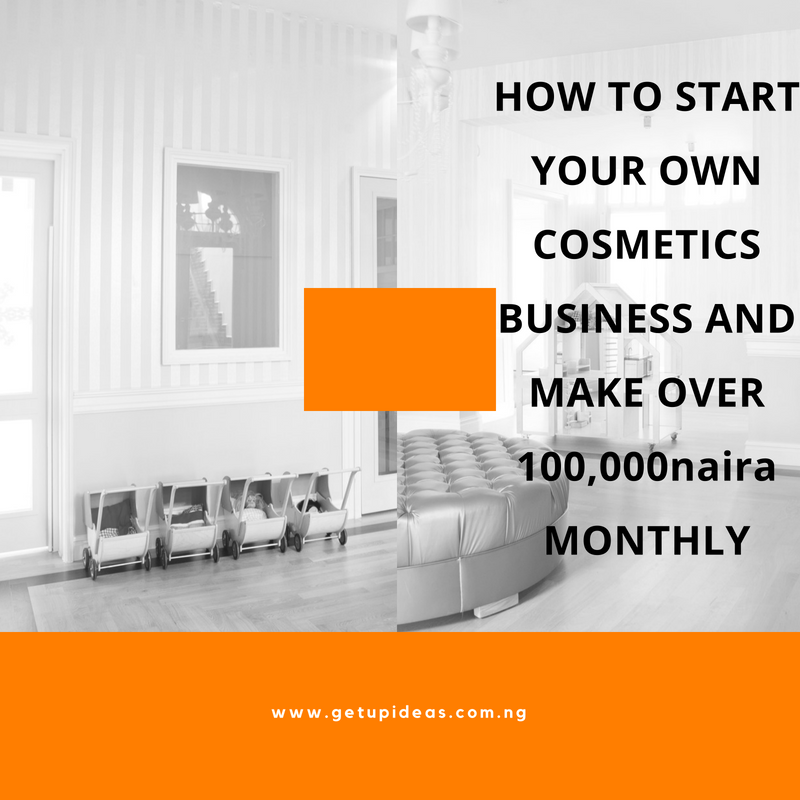 How To Start Your Own Cosmetics Business and Make Over 100,000naira Monthly