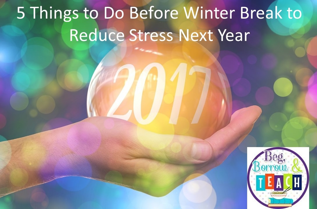 Beg Borrow And Teach 5 Things To Do Before Winter Break To Reduce beg-borrow-and-teach-5-things-to-do-before-winter-break-to-reduce
