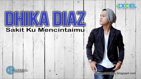 Dika Diaz - Sakit Ku Mencintaimu Dika Diaz - Sakit Ku Mencintaimu