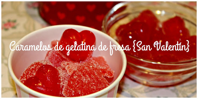 CARAMELOS DE GELATINA DE FRESA {SAN VALENTÍN}