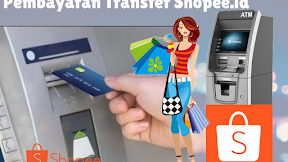 Cara Melunasi Pembayaran Shopee Melalui Transfer ATM BCA, BRI, BNI, MANDIRI