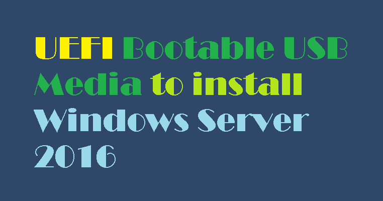 How UEFI Bootable Media to install Windows Server 2016 TechSupport