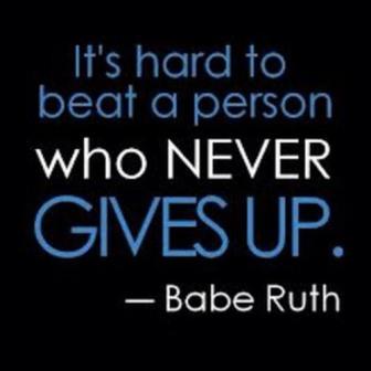 It is hard to beat a person who never gives up - Babe Ruth