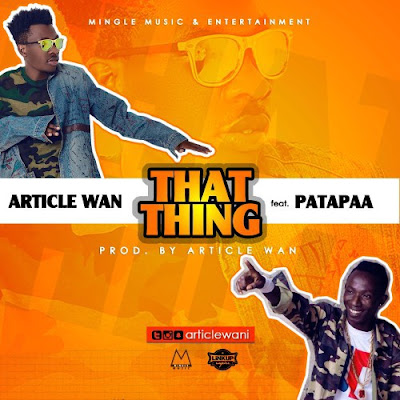 Article Wan ft. Patapaa – That Thing (Prod. By Article Wan)